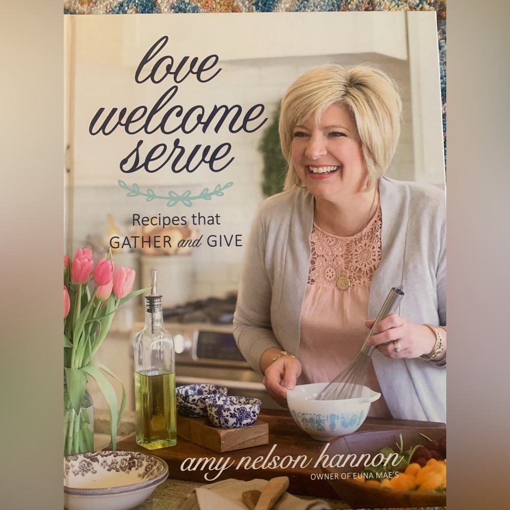 Love Welcome Home. Recipes that Gather and Give. By Amy Nelson Hannon